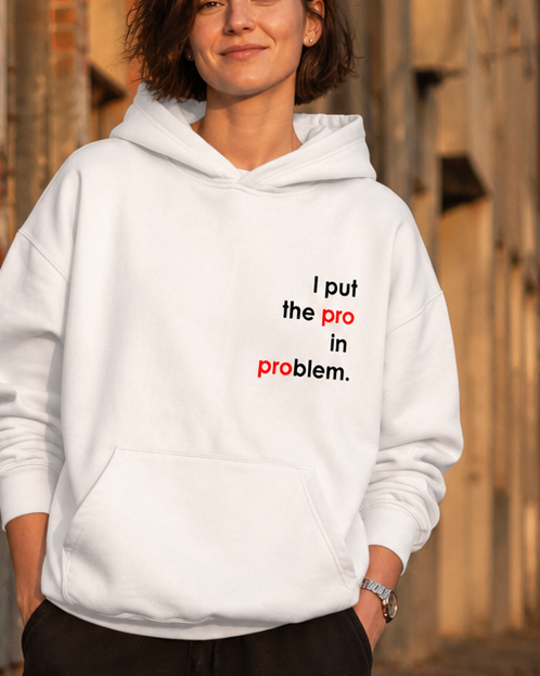 pulover s kapuco "I put the pro in problem" - lifestyle bel crop