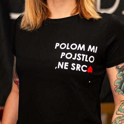 Polom mi pojstlo, ne srcA. shirt