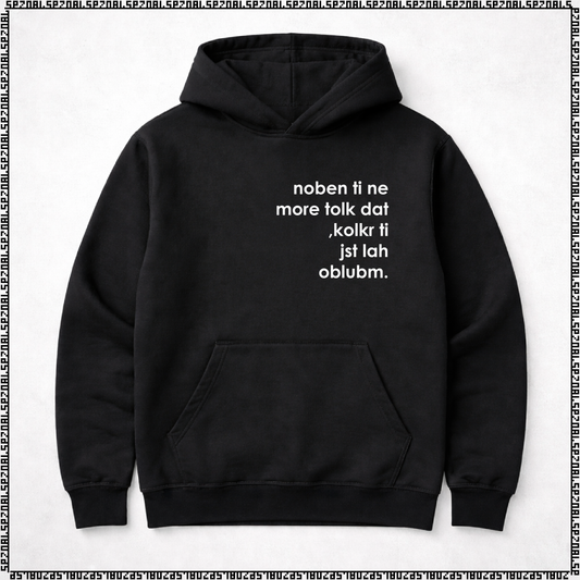 pulover s kapuco "noben ti ne more tolk dat, kolkr ti jst lah oblubm."