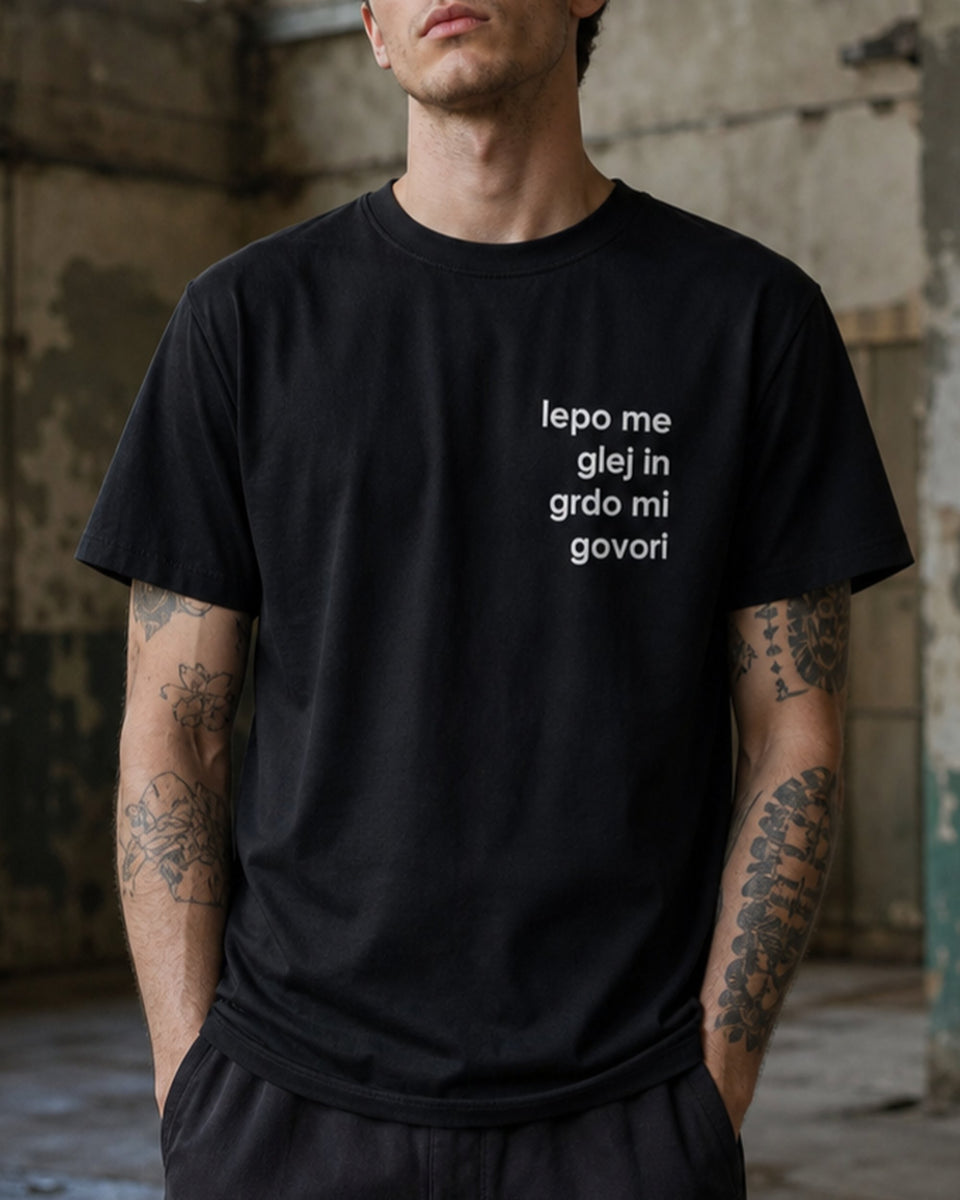 majica "lepo me glej in grdo mi govori"