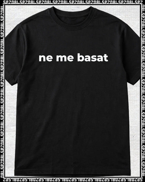 majica "ne me basat"