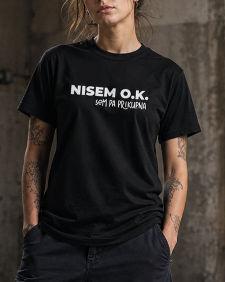 majica "nisem ok, sem pa prikupna"