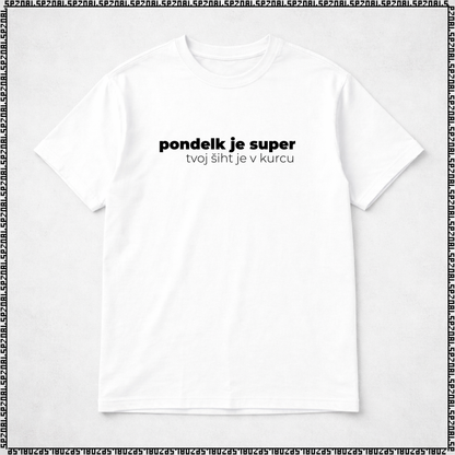 majica "pondelk je super, tvoj šiht je v kurcu"