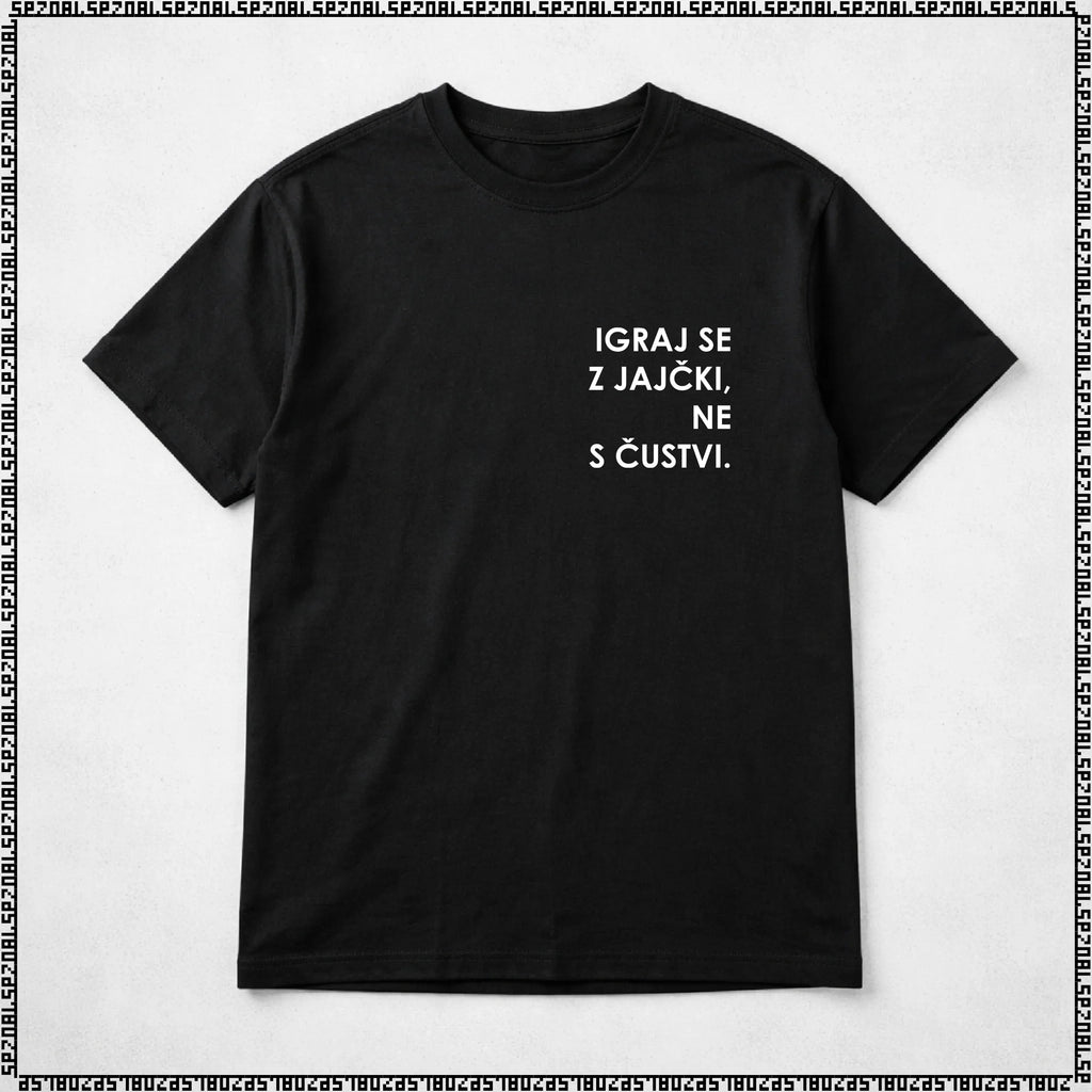 majica "igraj se z jajčki ne s čustvi"