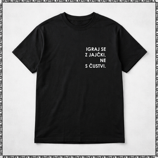 majica "igraj se z jajčki ne s čustvi"