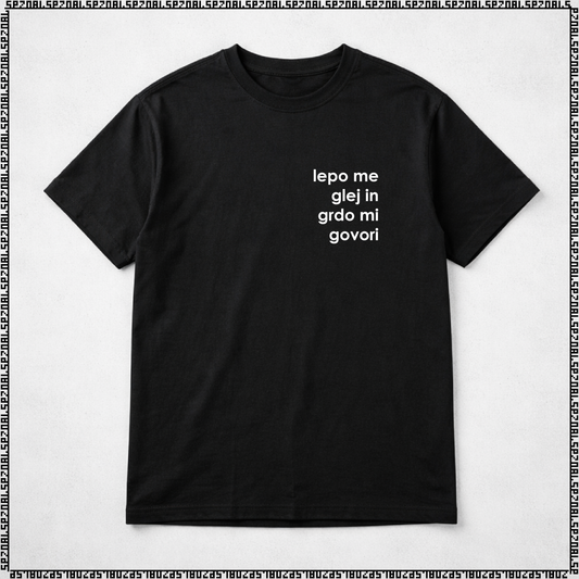 majica "lepo me glej in grdo mi govori"