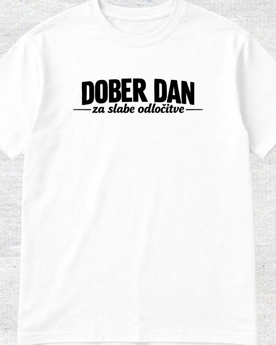 majica "dober dan za slabe odločitve"