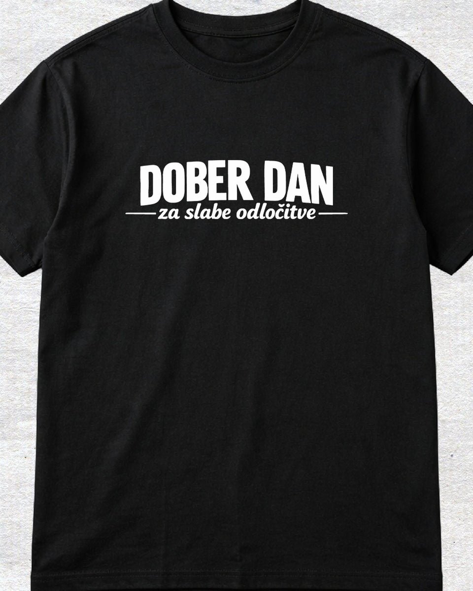 majica "dober dan za slabe odločitve"