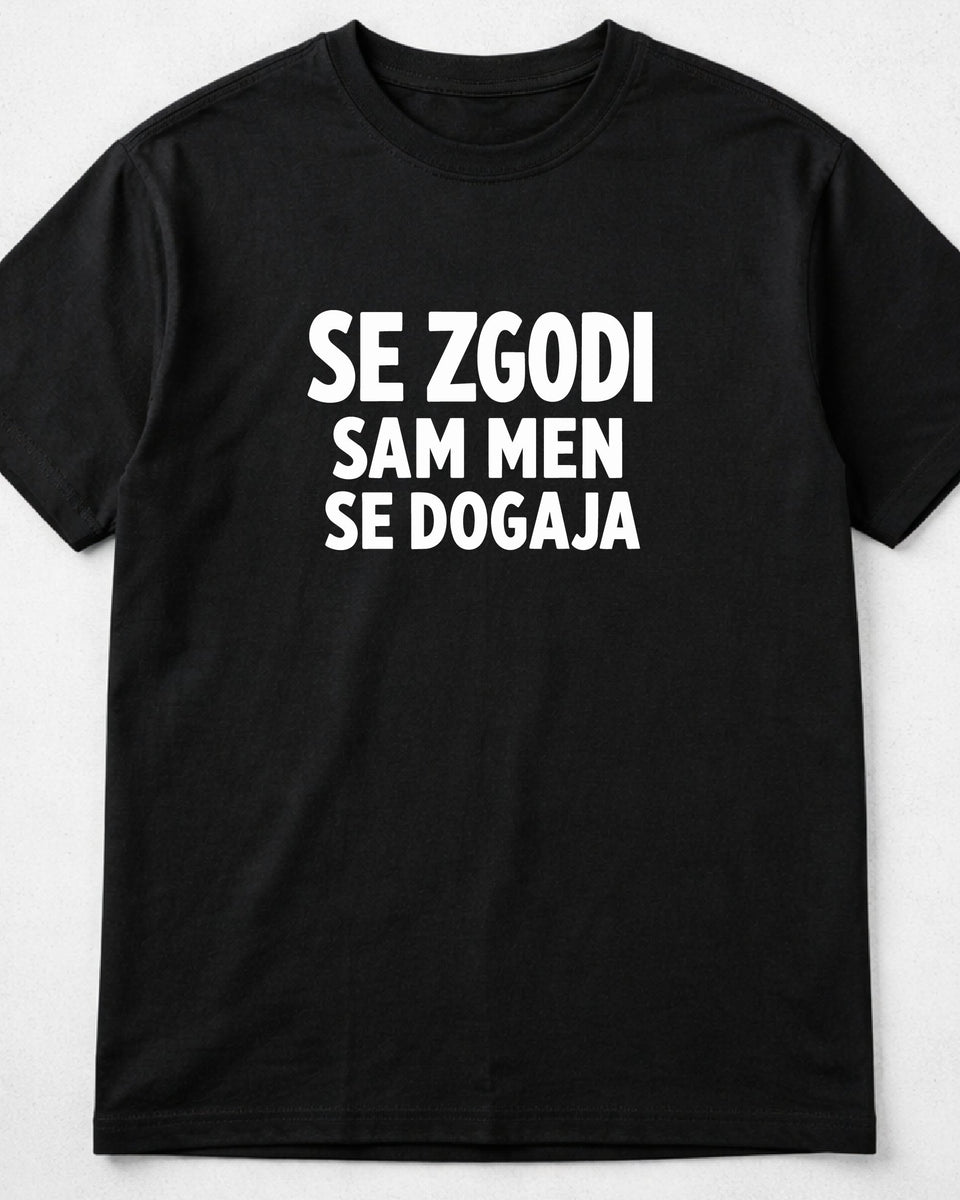 majica "se zgodi, sam men se dogaja"