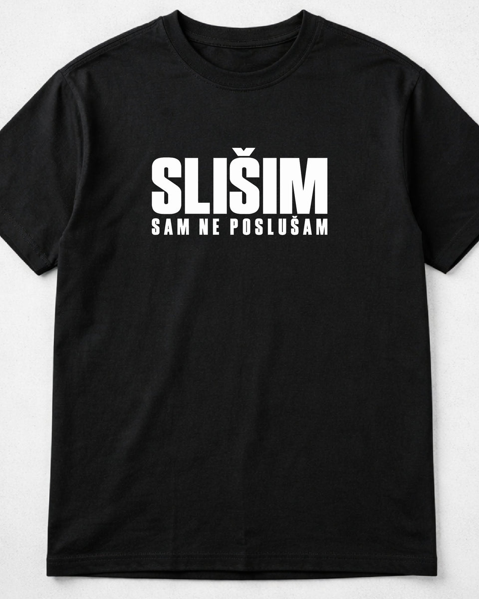 majica "SLIŠIM SAM NE POSLUŠAM"