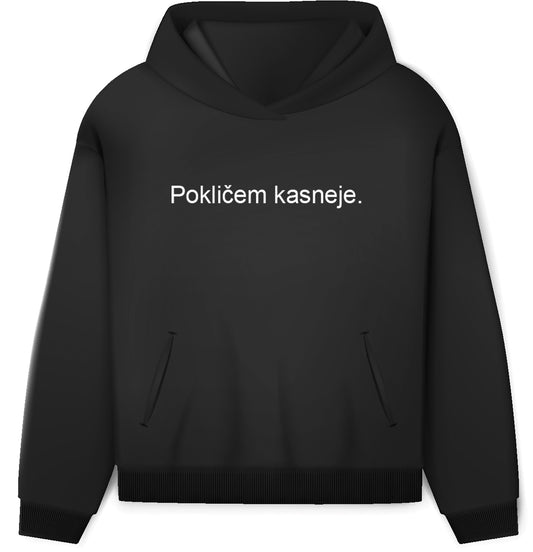 pokličem kasneje hoodie