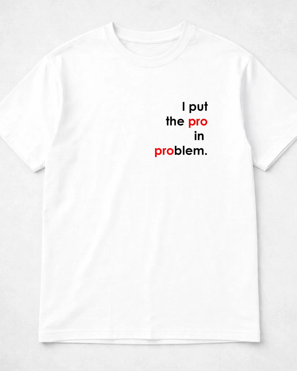 majica "i put the pro in problem"