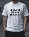 majica "se zgodi, sam men se dogaja"
